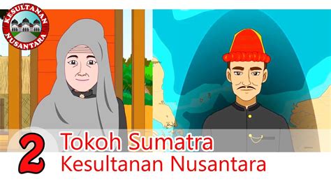 Kompilasi Tokoh Sumatra 1 Kesultanan Nusantara Youtube