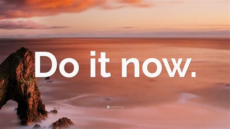 “Do it now.” Wallpaper by QuoteFancy