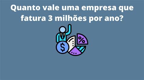 Quanto vale uma empresa que fatura 3 milhões por ano