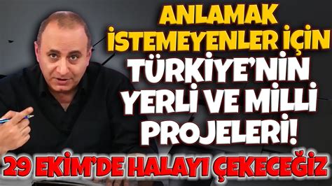 Anlamak istemeyenler için Türkiye nin Yerli ve Milli Projeleri 29 Ekim