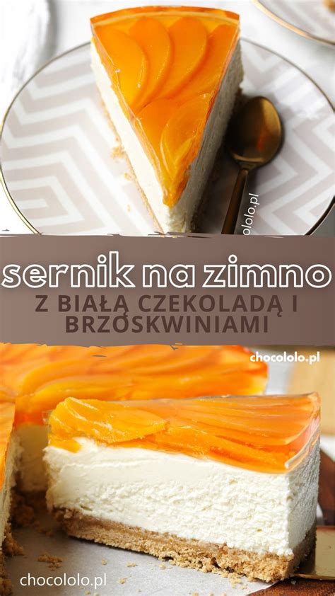 Sernik Na Zimno Z Bia Czekolad I Brzoskwiniami Chocololo Pl