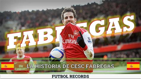 Cesc Fabregas Historia Goles Jugadas Youtube