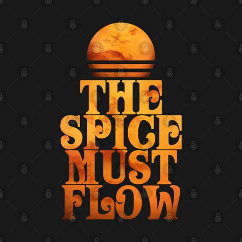 The Spice Must Flow Dune T Shirt Teepublic