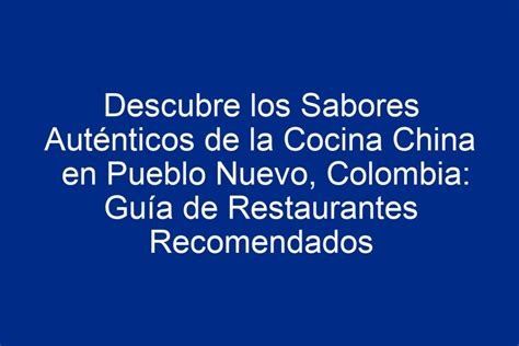 Descubre Los Sabores Aut Nticos De La Cocina China En Pueblo Nuevo