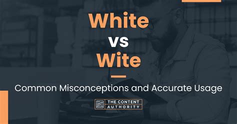 White Vs Wite Common Misconceptions And Accurate Usage