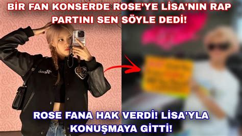 Bir Fan Konserde Rose Ye Lisa N N Rap Part N Sen S Yle Dedi Rose Fana