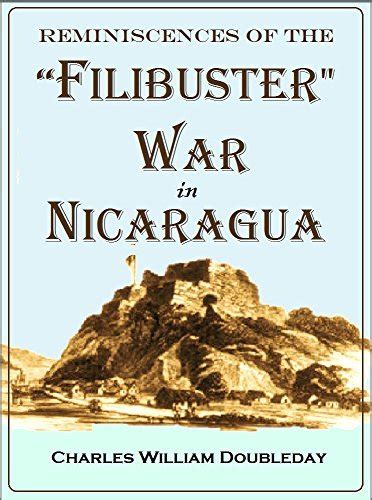 Reminiscences of the "Filibuster" War in Nicaragua by Charles William ...