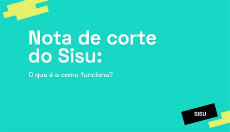 Nota de corte do Sisu 2022 o que é e como funciona PRAVALER