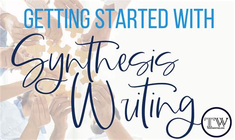 Getting Started with Synthesis Writing — TeachWriting.org
