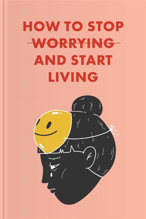 How To Stop Worrying And Start Living • Headway