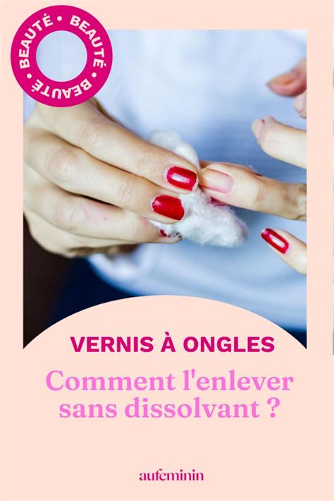 Comment Enlever Du Vernis Ongles Sans Dissolvant Enlever Vernis