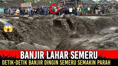 BENCANA HARI INI BANJIR LAHAR MAHAMERU SEMAKIN GANAS PARAH YouTube