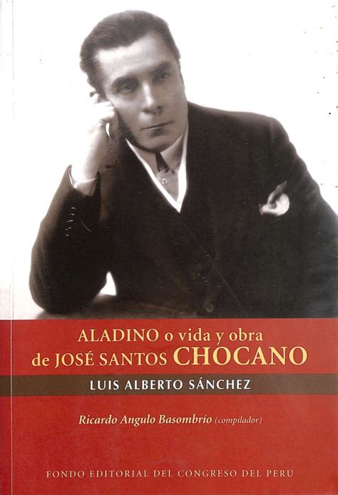 Aladino O Vida Y Obra De José Santos Chocano Biblioteca Flch