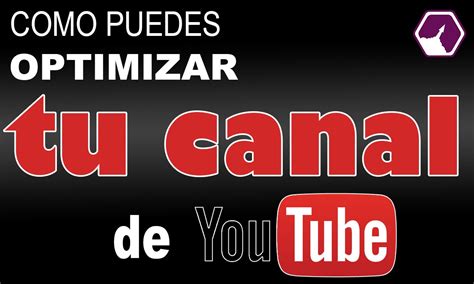 C Mo Optimizar Tu Canal De Youtube Para Posicionar Youtube