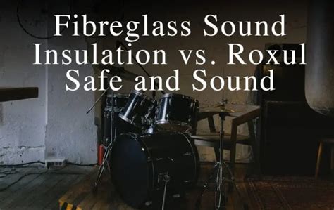 Fibreglass Sound Insulation vs. Roxul