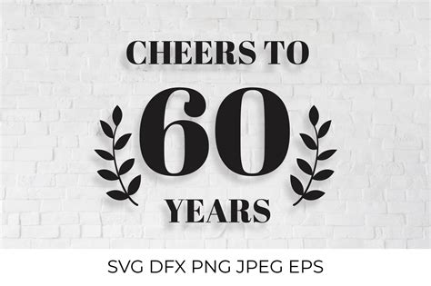 Cheers To 60 Years Svg Cut File 60th Birthday Anniversary 883440