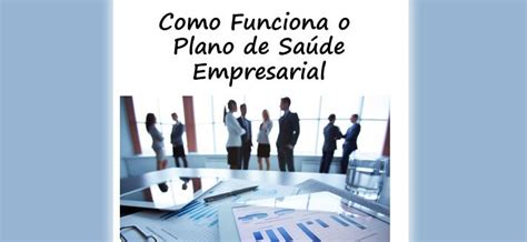 como funciona o plano de saude empresarial Planos de Saúde RJMID