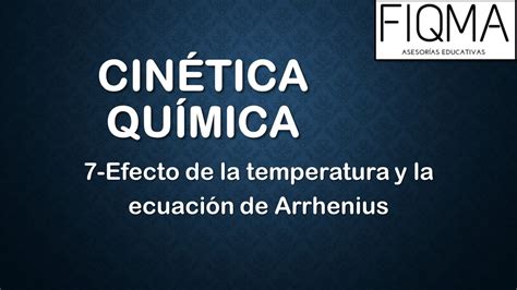 CQ 7 Cinética Química Efecto de la temperatura y la ecuación de