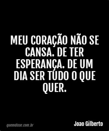 Joao Gilberto Meu Cora O N O Se Cansa De Ter Esperan A De Um Dia