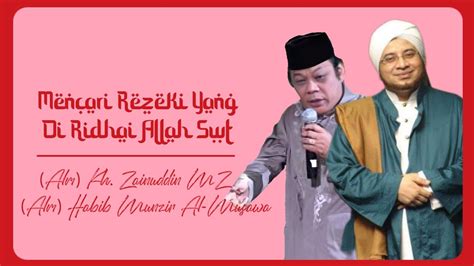 Mencari Rezeki Yang Diridhai Oleh Allah Swt Alm KH Zainuddin MZ