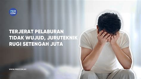 Terjerat Pelaburan Tidak Wujud Juruteknik Rugi Setengah Juta PrezCom