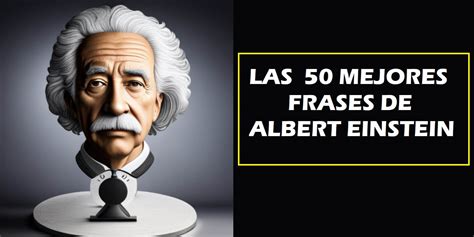 Las Mejores Frases De Albert Einstein