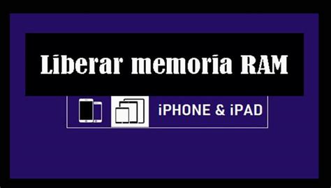 C Mo Liberar Memoria Ram En Iphone E Ipad