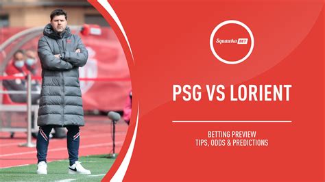 Psg Vs Lorient Prediction Betting Tips Odds Preview Ligue 1