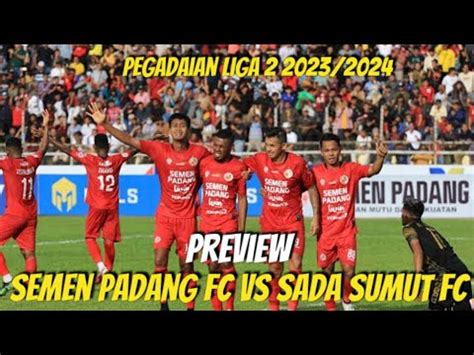 Preview Semen Padang Fc Vs Sada Sumut Fc Pegadaian Liga