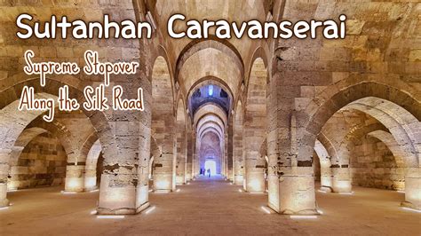 The Supreme Stopover Along The Silk Road Sultanhan Caravanserai