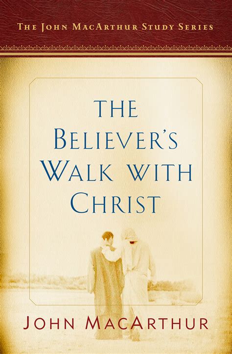 The Believer S Walk With Christ A John MacArthur Study Series By John