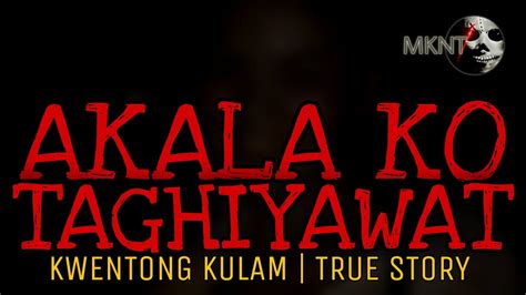 AKALA KO TAGHIYAWAT Kwentong Kulam True Story YouTube