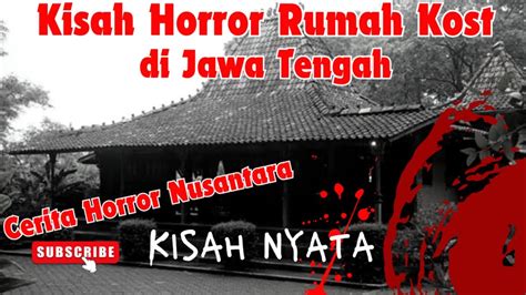 Kisah Nyata KISAH HORROR KOST TUA DI JOGJA Cerita Horror Nusantara