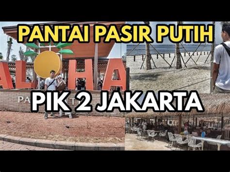 Aloha Pasir Putih Pik Wisata Viral Jakarta Youtube