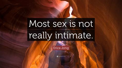 Erica Jong Quote Most Sex Is Not Really Intimate