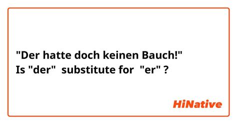 Der Hatte Doch Keinen Bauch Is Der Substitute For Er Hinative