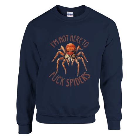 I M Not Here To Fuck Spiders Aussie Funny Saying Sweatshirt For A Hilarious Birthday Gift
