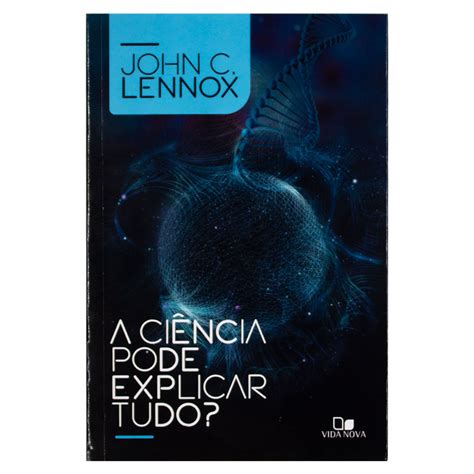 A Ciência Pode Explicar Tudo John C Lennox Manah Books