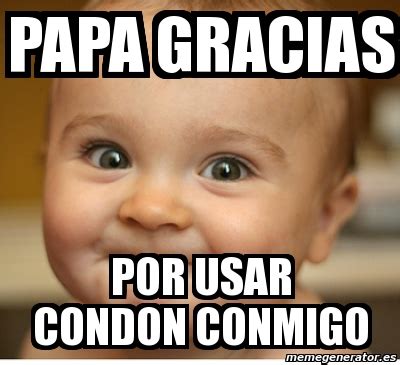 Meme Personalizado Papa Gracias Por Usar Condon Conmigo 77726