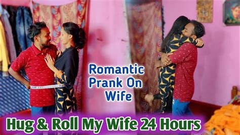 Hug And Roll My Wife 24 Hours Romantic Prank On Wife 😜extremely Funnypyare K Prank Youtube