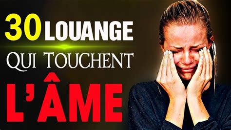 Top 30 Chant d Adoration et Louange Chrétienne Qui Touchent L âme