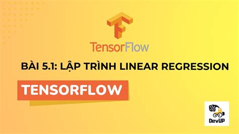 Tự học Tensorflow Bài 5 1 Linear Regression Hồi quy tuyến tính với