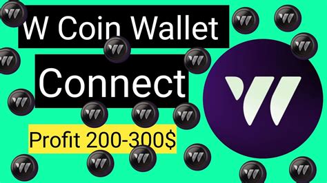 W Coin Wallet Connect profit 200 300 W কযন লসট ওযলট কনকট