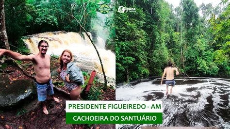 Cachoeira Do Santu Rio O Que Fazer Em Presidente Figueiredo Am