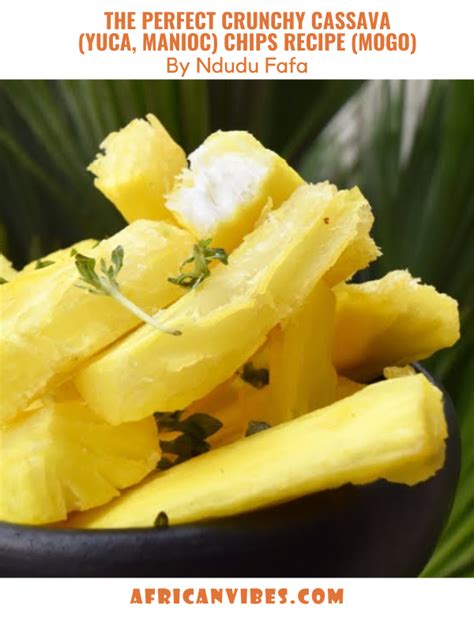 The Perfect Crunchy Cassava Yuca Manioc Chips Recipe Mogo By Ndudu