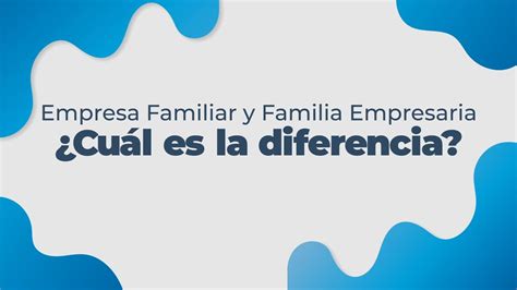 Empresa Familiar O Familia Empresaria Cu L Es La Diferencia Youtube