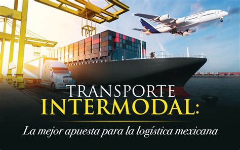 Transporte Intermodal La Mejor Apuesta Para La Log Stica Mexicana