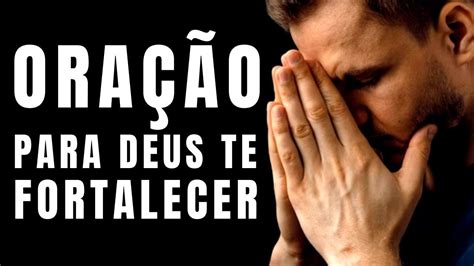 ORAÇÃO PARA DEUS TE FORTALECER YouTube