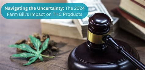 Navigating The Uncertainty The 2024 Farm Bills Impact On Thc Products