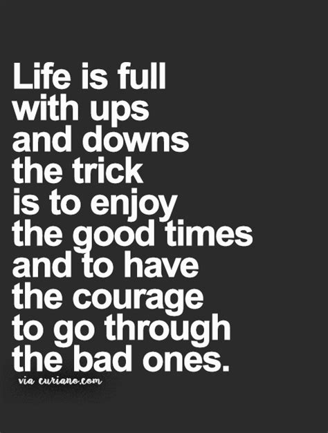 Life Is Full With Ups And Downs The Trick Is To Enjoy The Good Times